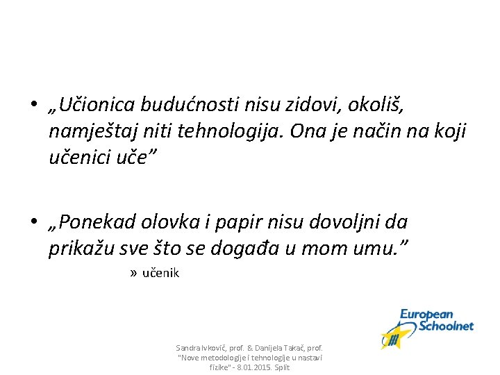  • „Učionica budućnosti nisu zidovi, okoliš, namještaj niti tehnologija. Ona je način na