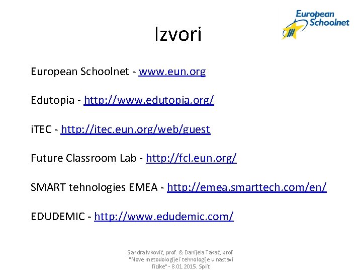 Izvori European Schoolnet - www. eun. org Edutopia - http: //www. edutopia. org/ i.