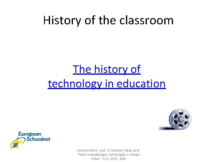 History of the classroom The history of technology in education Sandra Ivkovič, prof. &