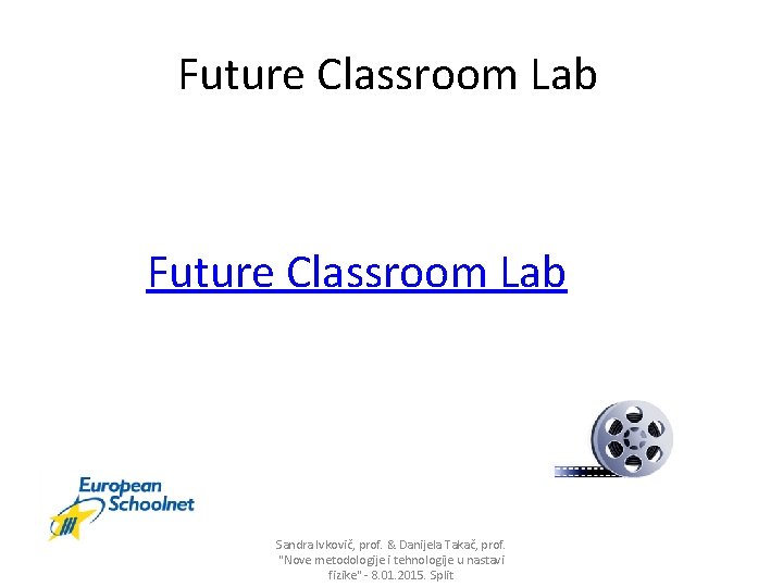 Future Classroom Lab Sandra Ivkovič, prof. & Danijela Takač, prof. "Nove metodologije i tehnologije