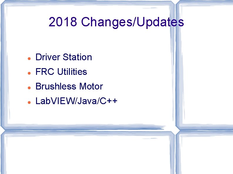 2018 Changes/Updates Driver Station FRC Utilities Brushless Motor Lab. VIEW/Java/C++ 