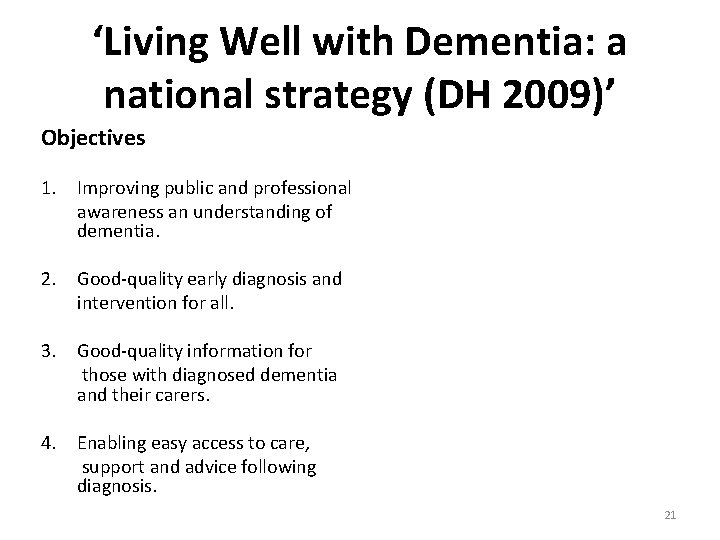 ‘Living Well with Dementia: a national strategy (DH 2009)’ Objectives 1. Improving public and