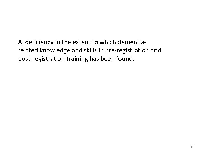 A deficiency in the extent to which dementiarelated knowledge and skills in pre-registration and