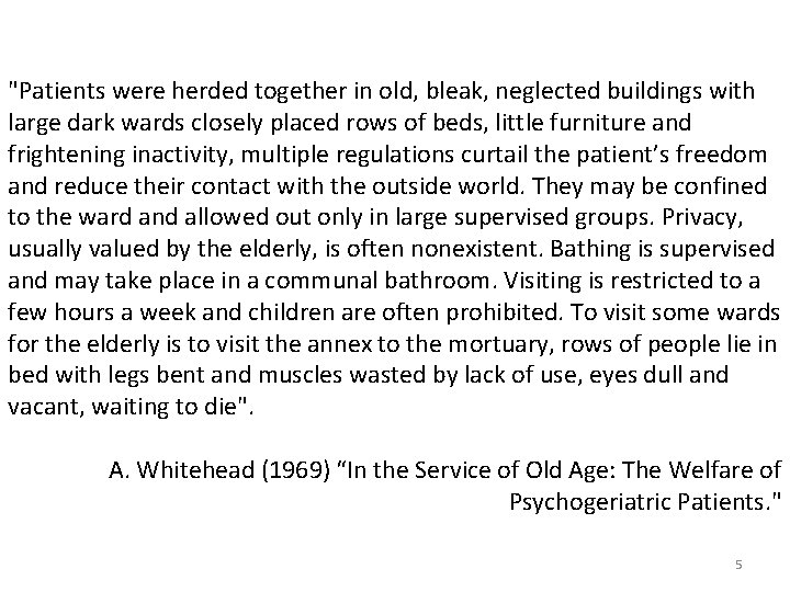 "Patients were herded together in old, bleak, neglected buildings with large dark wards closely