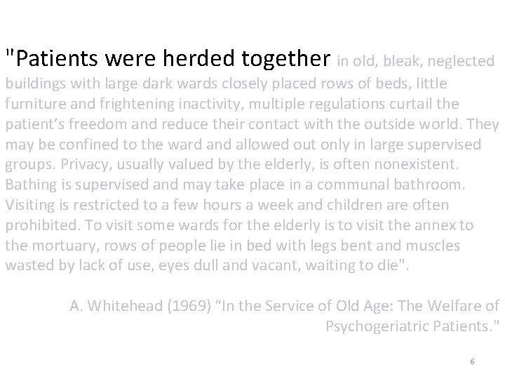 "Patients were herded together in old, bleak, neglected buildings with large dark wards closely