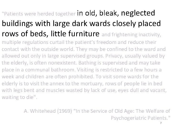 "Patients were herded together in old, bleak, neglected buildings with large dark wards closely