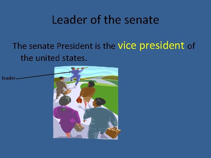 Leader of the senate The senate President is the vice president of the united