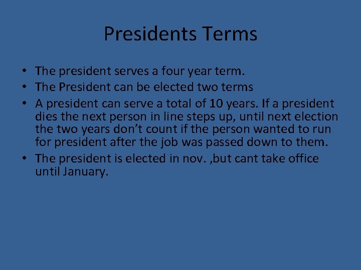 Presidents Terms • The president serves a four year term. • The President can
