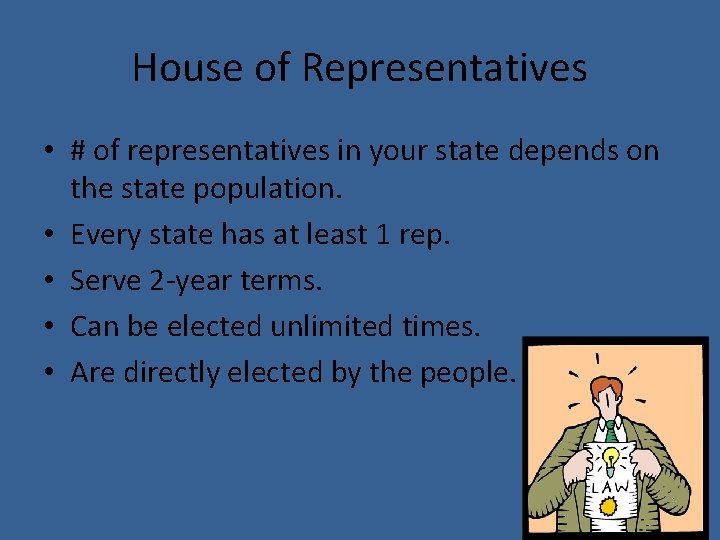 House of Representatives • # of representatives in your state depends on the state