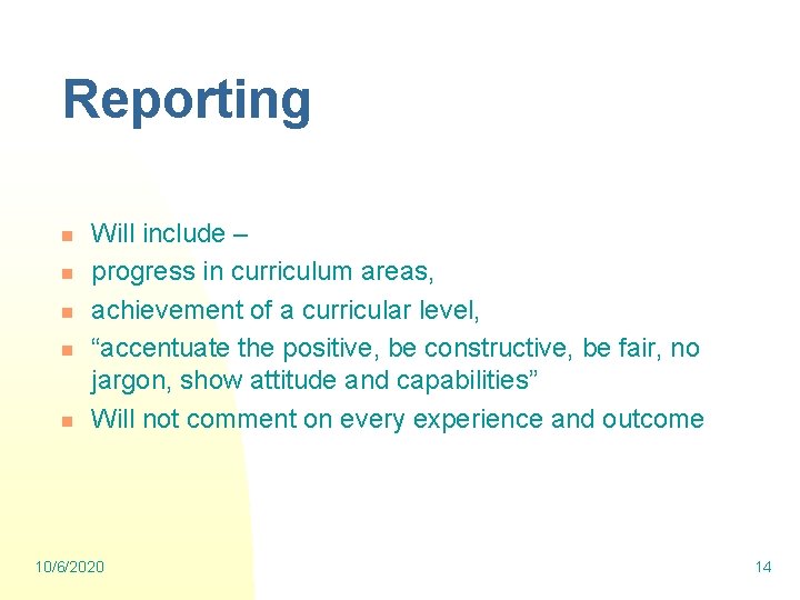Reporting n n n Will include – progress in curriculum areas, achievement of a