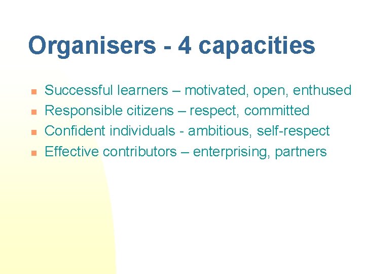Organisers - 4 capacities n n Successful learners – motivated, open, enthused Responsible citizens
