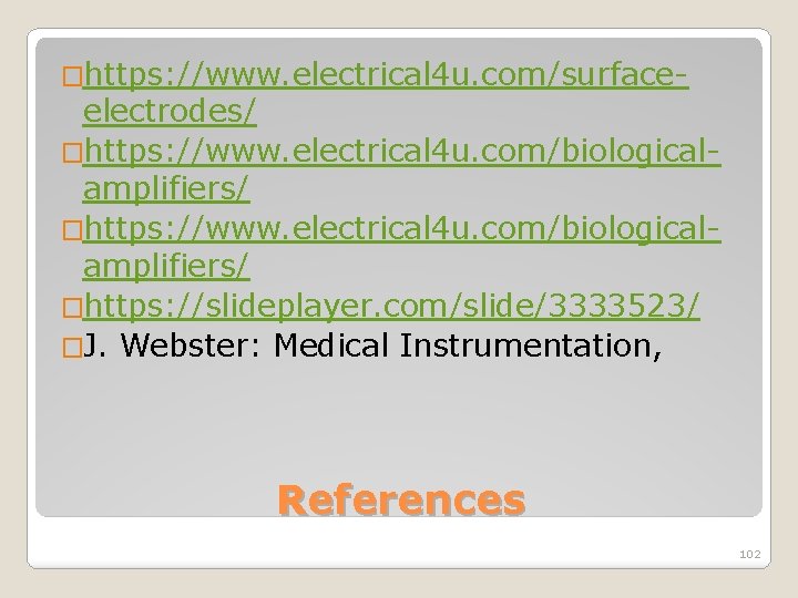 �https: //www. electrical 4 u. com/surface- electrodes/ �https: //www. electrical 4 u. com/biologicalamplifiers/ �https: