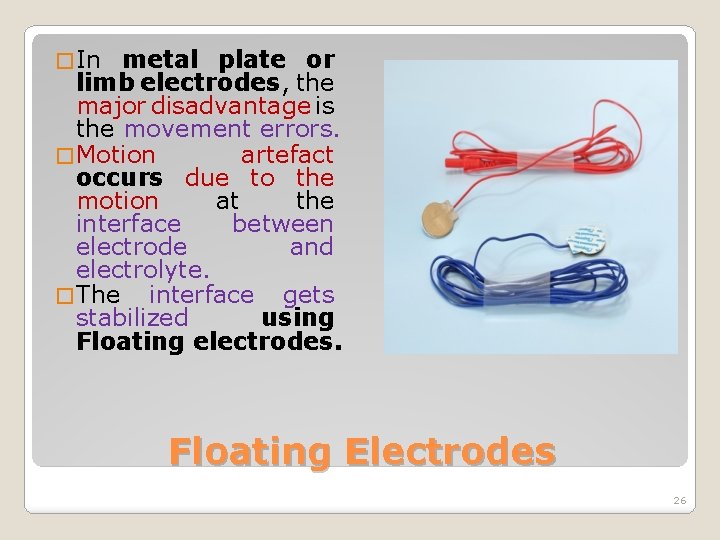 � In metal plate or limb electrodes, the major disadvantage is the movement errors.