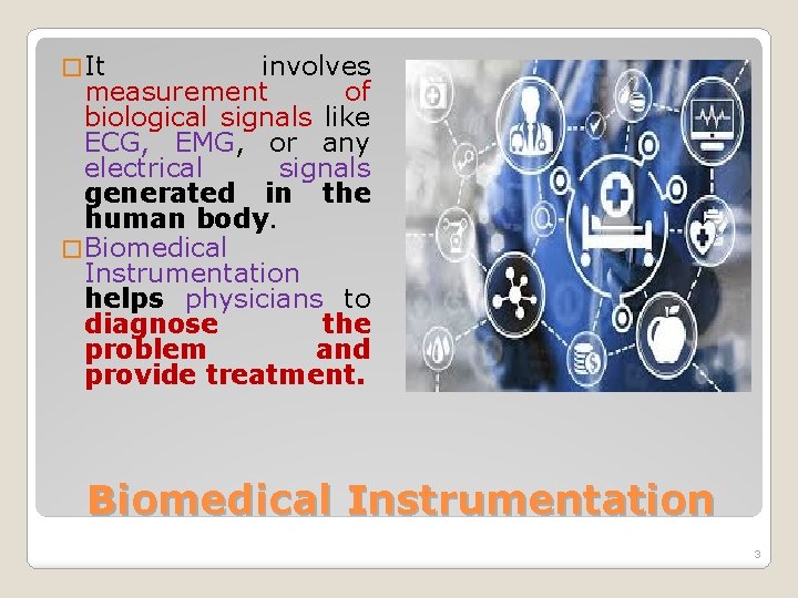 � It involves measurement of biological signals like ECG, EMG, or any electrical signals