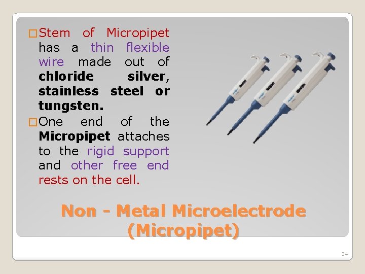 � Stem of Micropipet has a thin flexible wire made out of chloride silver,
