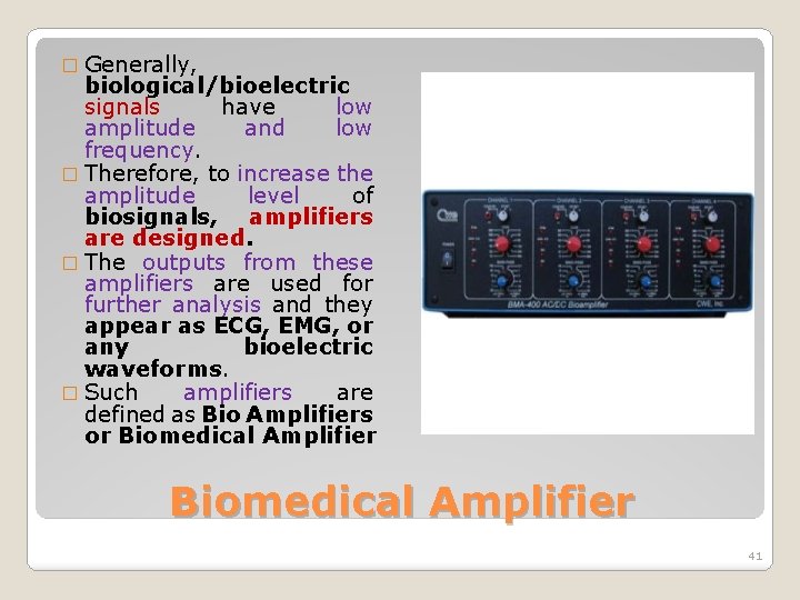 � Generally, biological/bioelectric signals have low amplitude and low frequency. � Therefore, to increase