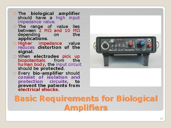 � � � The biological amplifier should have a high input impedance value. The