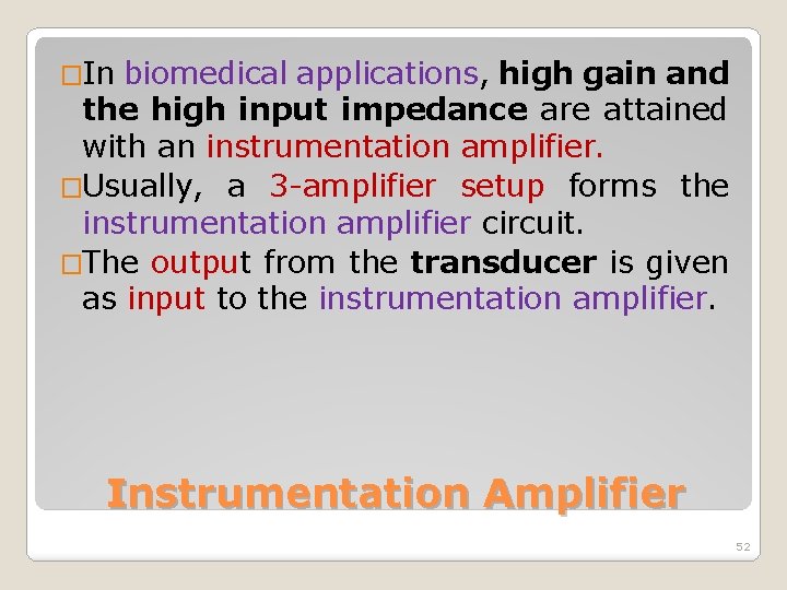 �In biomedical applications, high gain and the high input impedance are attained with an