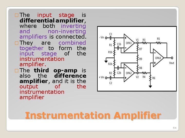 � The input stage is differential amplifier, where both inverting and non-inverting amplifiers is
