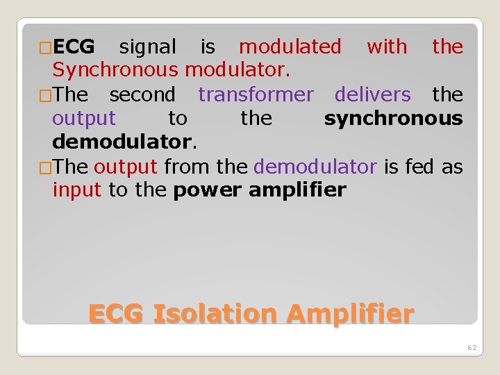 �ECG signal is modulated with the Synchronous modulator. �The second transformer delivers the output