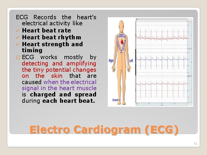 ECG Records the heart's electrical activity like ü Heart beat rate ü Heart beat