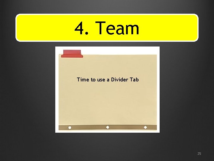 4. Team Time to use a Divider Tab 25 