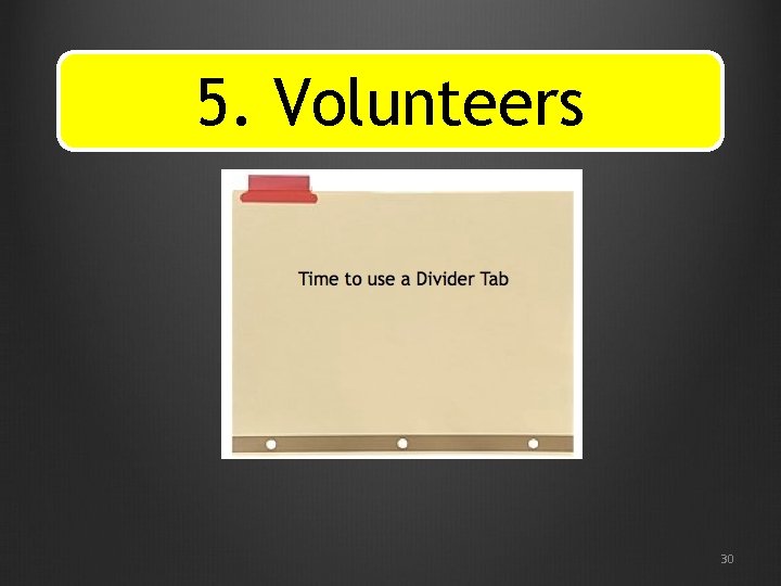 5. Volunteers 30 