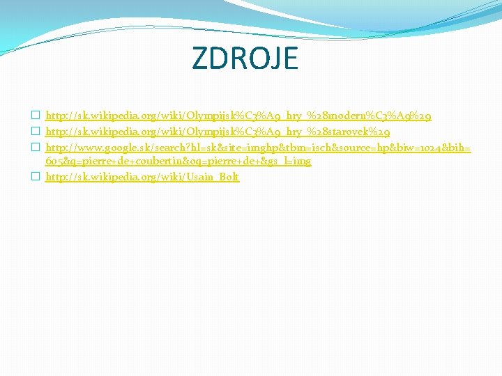 ZDROJE � http: //sk. wikipedia. org/wiki/Olympijsk%C 3%A 9_hry_%28 modern%C 3%A 9%29 � http: //sk.