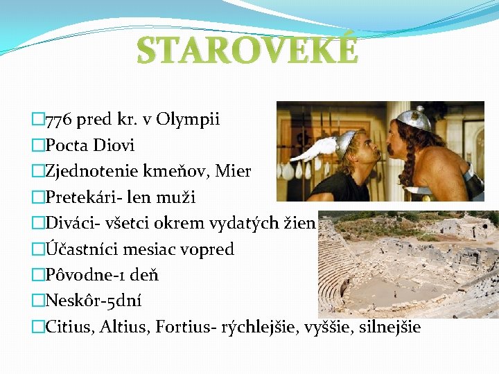 STAROVEKÉ � 776 pred kr. v Olympii �Pocta Diovi �Zjednotenie kmeňov, Mier �Pretekári- len