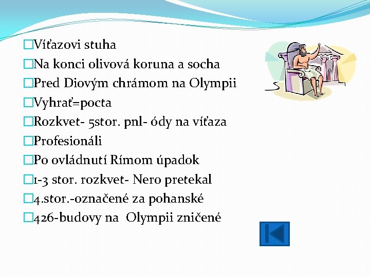 �Víťazovi stuha �Na konci olivová koruna a socha �Pred Diovým chrámom na Olympii �Vyhrať=pocta