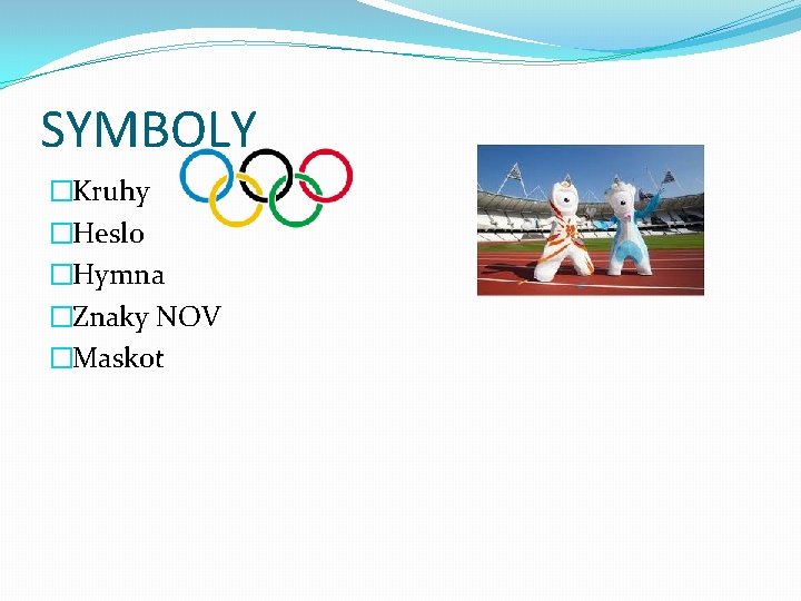 SYMBOLY �Kruhy �Heslo �Hymna �Znaky NOV �Maskot 