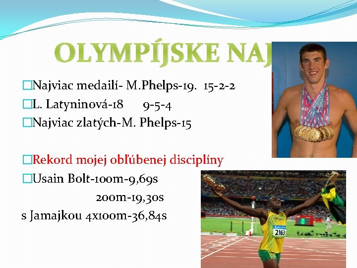 OLYMPÍJSKE NAJ �Najviac medailí- M. Phelps-19. 15 -2 -2 �L. Latyninová-18 9 -5 -4