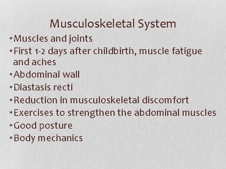 Musculoskeletal System • Muscles and joints • First 1 -2 days after childbirth, muscle