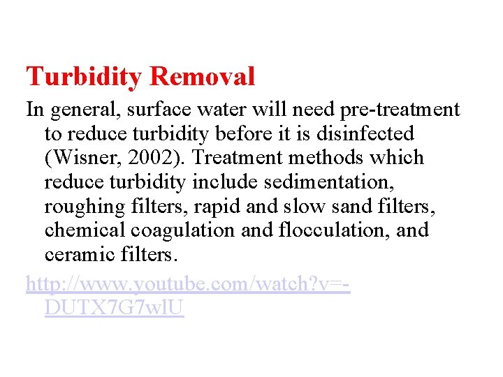 Turbidity Removal In general, surface water will need pre-treatment to reduce turbidity before it