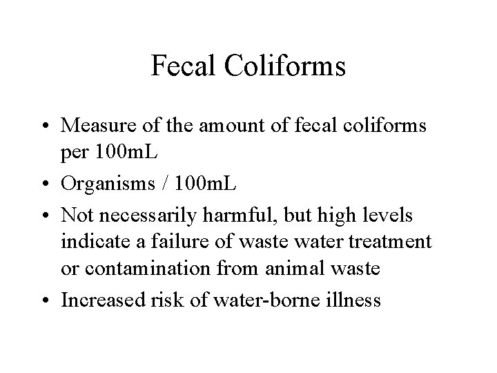Fecal Coliforms • Measure of the amount of fecal coliforms per 100 m. L