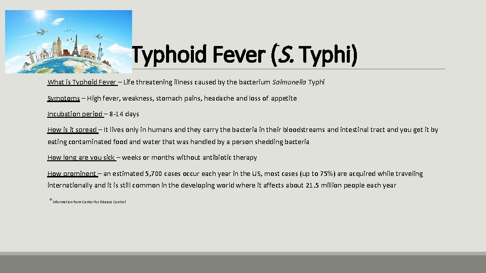 Typhoid Fever (S. Typhi) What is Typhoid Fever – Life threatening illness caused by