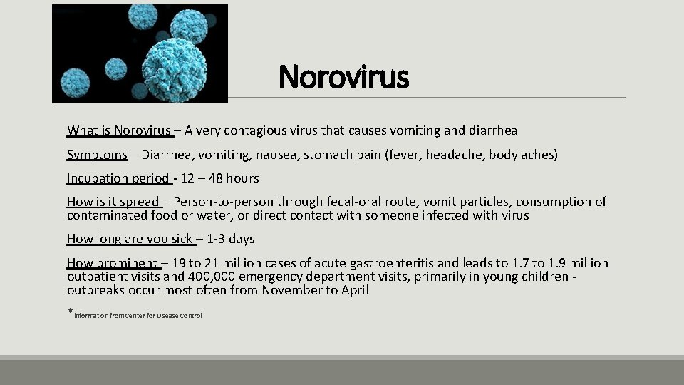 Norovirus What is Norovirus – A very contagious virus that causes vomiting and diarrhea