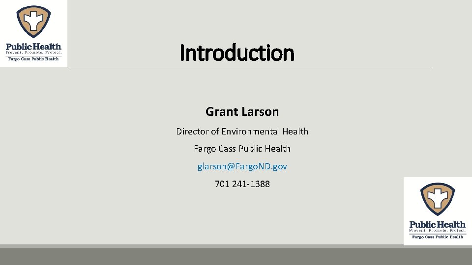 Introduction Grant Larson Director of Environmental Health Fargo Cass Public Health glarson@Fargo. ND. gov