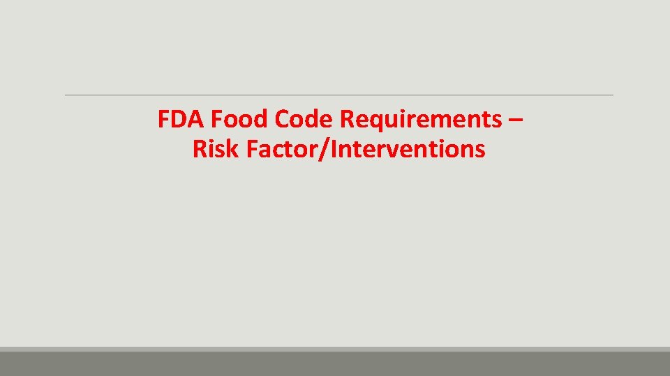 FDA Food Code Requirements – Risk Factor/Interventions 