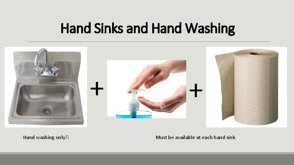 Hand Sinks and Hand Washing + Hand washing only!! + Must be available at