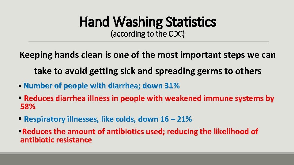 Hand Washing Statistics (according to the CDC) Keeping hands clean is one of the