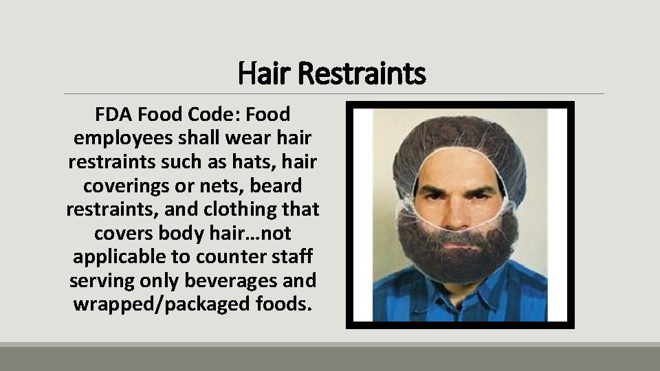Hair Restraints FDA Food Code: Food employees shall wear hair restraints such as hats,