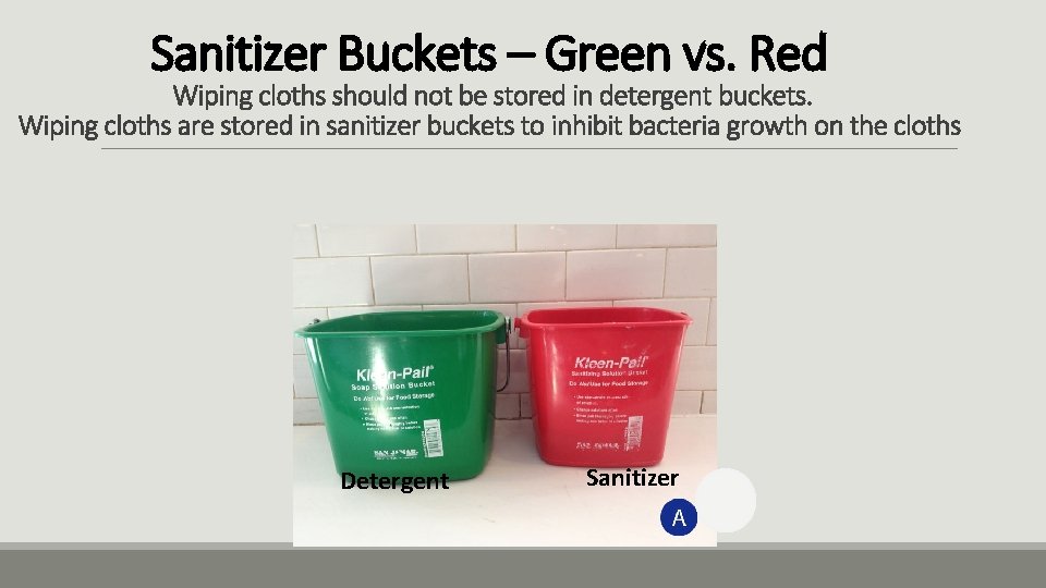 Sanitizer Buckets – Green vs. Red Wiping cloths should not be stored in detergent