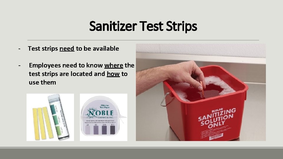 Sanitizer Test Strips - Test strips need to be available - Employees need to