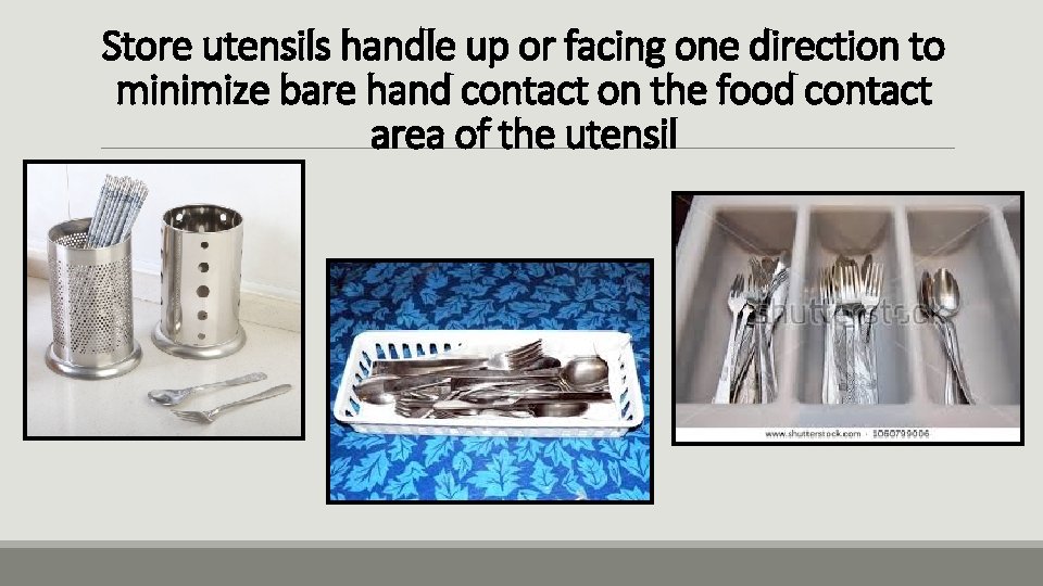 Store utensils handle up or facing one direction to minimize bare hand contact on