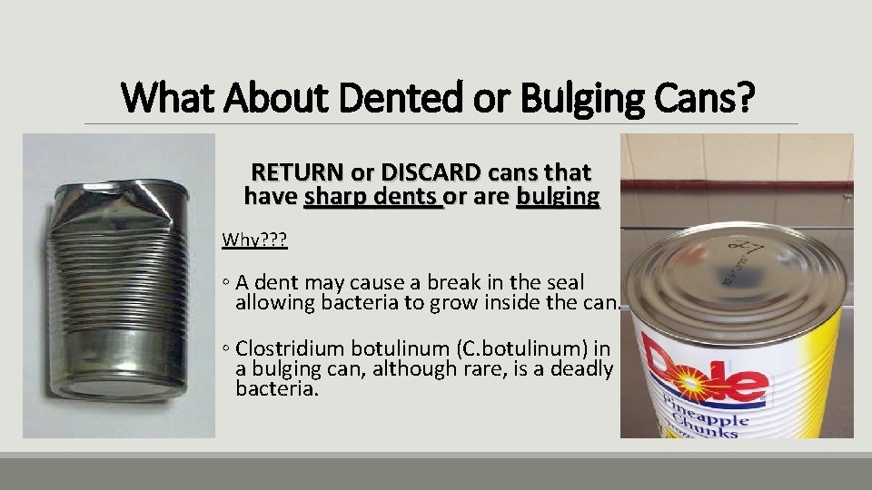 What About Dented or Bulging Cans? RETURN or DISCARD cans that have sharp dents