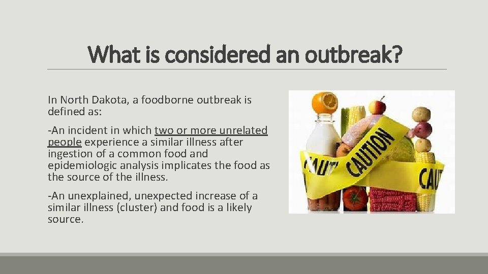 What is considered an outbreak? In North Dakota, a foodborne outbreak is defined as: