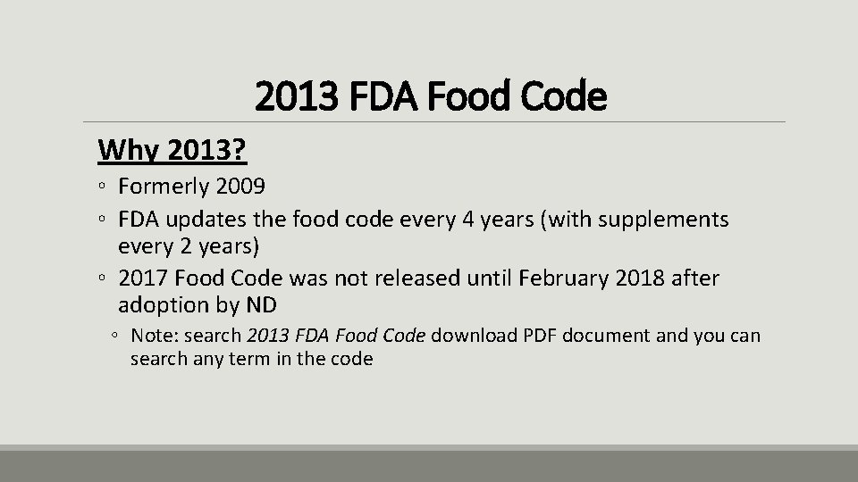 2013 FDA Food Code Why 2013? ◦ Formerly 2009 ◦ FDA updates the food