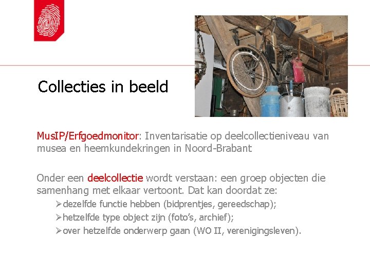 Collecties in beeld Mus. IP/Erfgoedmonitor: Inventarisatie op deelcollectieniveau van musea en heemkundekringen in Noord-Brabant