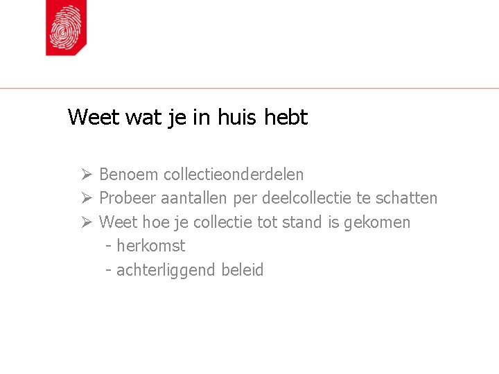 Weet wat je in huis hebt Ø Benoem collectieonderdelen Ø Probeer aantallen per deelcollectie